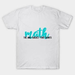 Math- The Only Subject That Matters T-Shirt